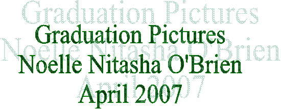 Graduation Pictures
Noelle Nitasha O'Brien
April 2007