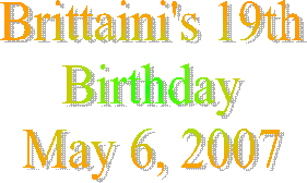 Brittaini's 19th
Birthday
May 6, 2007