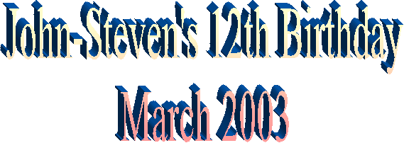 John-Steven's 12th Birthday
March 2003