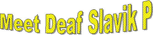 Meet Deaf Slavik P