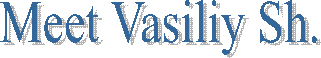Meet Vasiliy Sh.